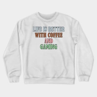 Life is better with coffee and gaming Crewneck Sweatshirt